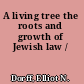 A living tree the roots and growth of Jewish law /