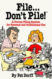 File-- don't pile! : a proven filing system for personal and professional use /