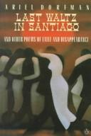 Last waltz in Santiago and other poems of exile and disappearance /