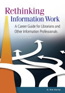 Rethinking information work : a career guide for librarians and other information professionals /