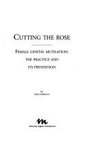 Cutting the rose : female genital mutilation : the practice and its prevention /
