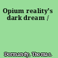 Opium reality's dark dream /