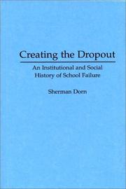 Creating the dropout : an institutional and social history of school failure /