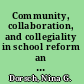 Community, collaboration, and collegiality in school reform an odyssey toward connections /