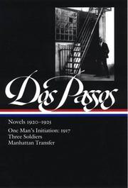 Novels, 1920-1925 : One man's initiation, 1917 ; Three soldiers ; Manhattan transfer /