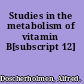 Studies in the metabolism of vitamin B[subscript 12]