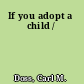 If you adopt a child /
