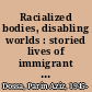 Racialized bodies, disabling worlds : storied lives of immigrant Muslim women /