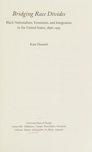 Bridging race divides : Black nationalism, feminism, and integration in the United States, 1896-1935 /