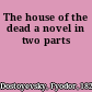 The house of the dead a novel in two parts