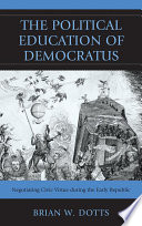 The political education of Democratus negotiating civic virtue during the early republic /