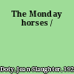 The Monday horses /