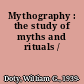 Mythography : the study of myths and rituals /