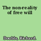 The non-reality of free will