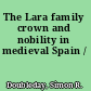 The Lara family crown and nobility in medieval Spain /