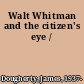 Walt Whitman and the citizen's eye /