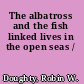 The albatross and the fish linked lives in the open seas /