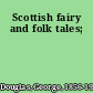 Scottish fairy and folk tales;