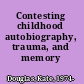 Contesting childhood autobiography, trauma, and memory /