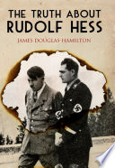 The truth about Rudolf Hess /