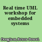 Real time UML workshop for embedded systems