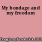 My bondage and my freedom