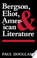 Bergson, Eliot, and American literature /