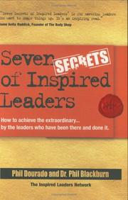Seven secrets of inspired leaders : how to achieve extraordinary results by the leaders who are doing it /