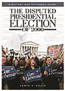 The disputed presidential election of 2000 : a history and reference guide /