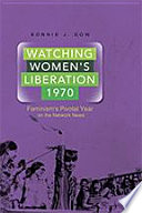 Watching women's liberation, 1970 : feminism's pivotal year on the network news /