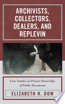 Archivists, collectors, dealers, and replevin case studies on private ownership of public documents /