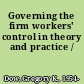 Governing the firm workers' control in theory and practice /