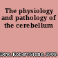 The physiology and pathology of the cerebellum