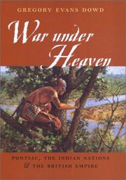 War under heaven : Pontiac, the Indian Nations, & the British Empire /