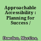 Approachable Accessibility : Planning for Success /