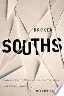 Broken souths : Latina/o poetic responses to neoliberalism and globalization /