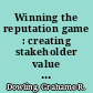 Winning the reputation game : creating stakeholder value and competitive advantage /