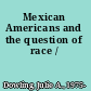 Mexican Americans and the question of race /