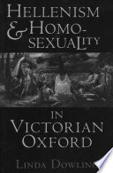 Hellenism and homosexuality in Victorian Oxford /