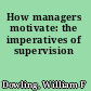 How managers motivate: the imperatives of supervision