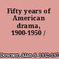 Fifty years of American drama, 1900-1950 /