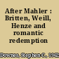 After Mahler : Britten, Weill, Henze and romantic redemption /