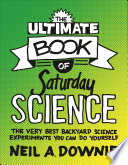 The ultimate book of Saturday science the very best backyard science experiments you can do yourself /