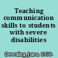 Teaching communication skills to students with severe disabilities /