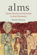 Alms : charity, reward, and atonement in early Christianity /