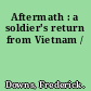 Aftermath : a soldier's return from Vietnam /