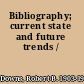 Bibliography; current state and future trends /