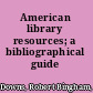 American library resources; a bibliographical guide