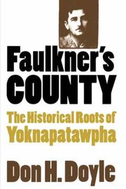 Faulkner's county : the historical roots of Yoknapatawpha /