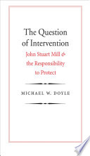 The question of intervention : John Stuart Mill and the responsibility to protect /